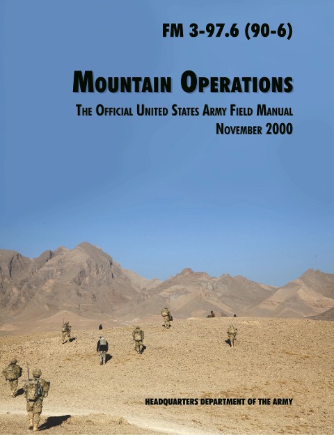 Mountain Operations Field Manual: The Official United States Field Manual FM 3-97.6 (90-6)