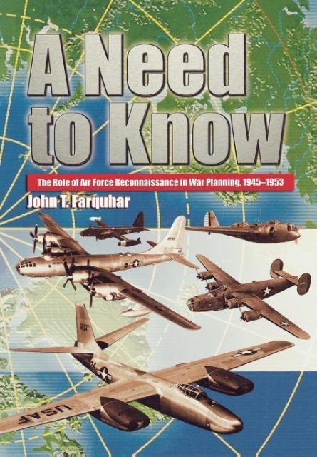A Need to Know: The Role of Air Force Reconnaissance in War Planning, 1945-1953