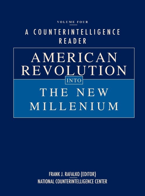 A Counterintelligence Reader, Volume IV: American Revolution into the New Millenium
