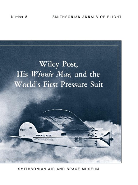 Wiley Post, His Winnie Mae, and the Worlds First Pressure Suit