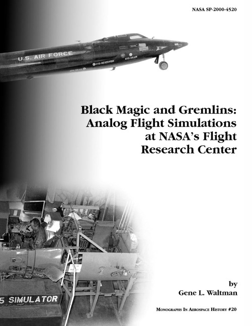 Black Magic and Gremlins: Analog Flight Simulations at NASAs Flight Research Center. Monograph in Aerospace History, No. 20, 2000 (NASA SP-2000-4520)