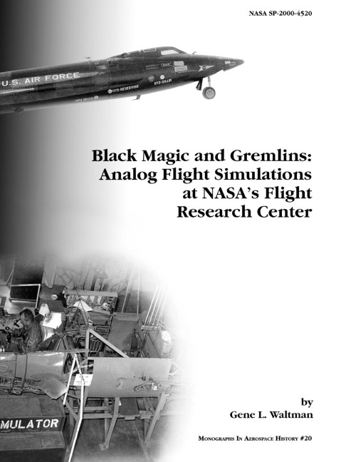 Black Magic and Gremlins: Analog Flight Simulations at NASAs Flight Research Center. Monograph in Aerospace History, No. 20, 2000 (NASA SP-2000-4520)