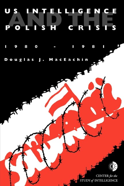 US Intelligence and the Polish crisis: 1980-1981