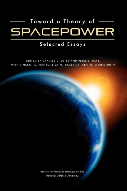Toward a Theory of Spacepower: Selected Essays