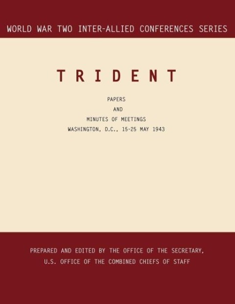 TRIDENT: Washington, D.C., 15-25 May 1943 (World War II Inter-Allied Conferences series)