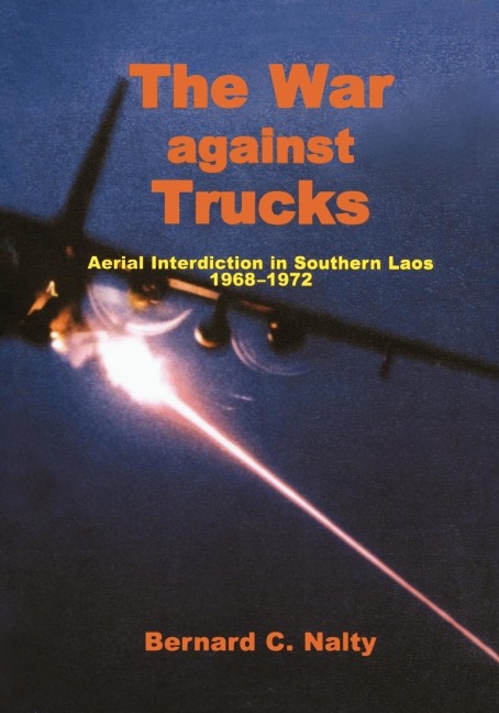 The War Against Trucks: Aerial Interdiction in Souther Laos, 1968-1972