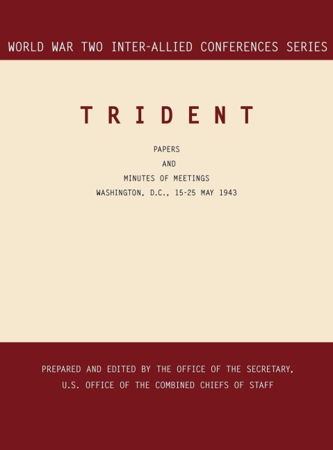 TRIDENT: Washington, D.C., 15-25 May 1943 (World War II Inter-Allied Conferences series)
