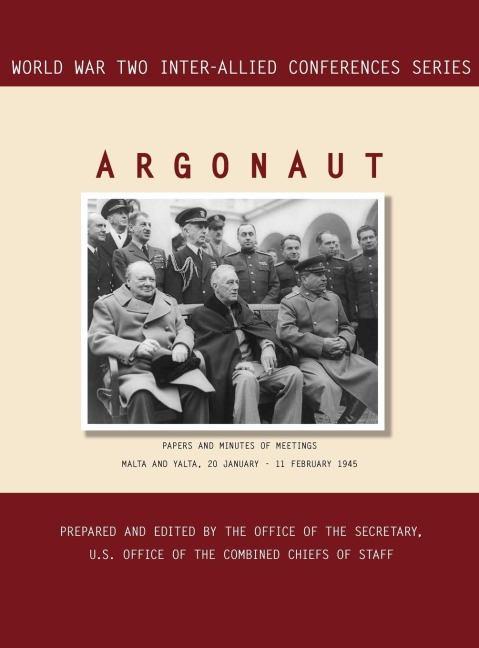 ARGONAUT: Malta and Yalta, 20 January-11 February 1945 (World War II Inter-Allied Conferences series)