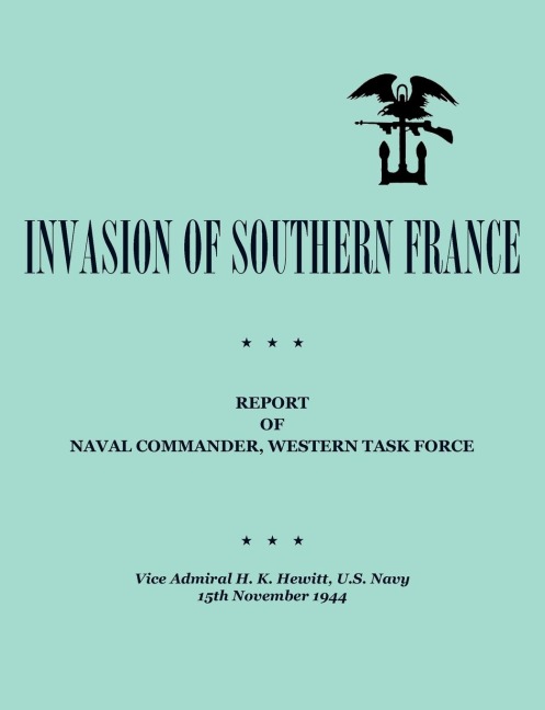 Invasion of Southern France:  Report of Naval Commander, Western Task Force, 1944