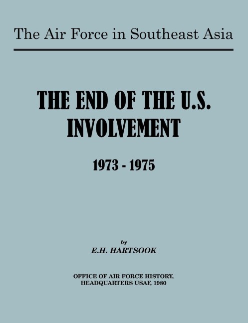The Air Force in Southeast Asia: The End of U.S. Involvement 1973-1975