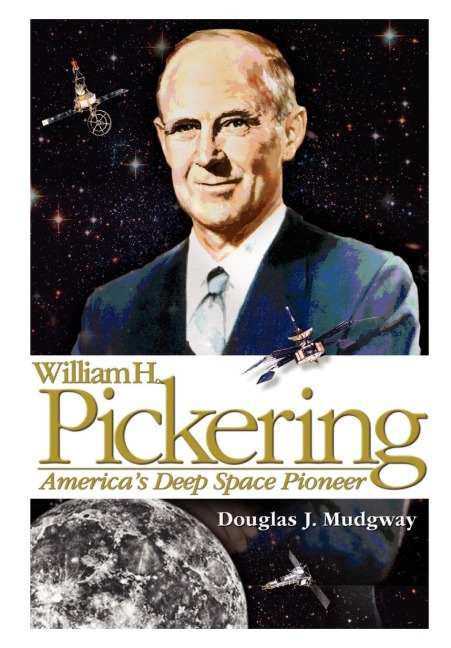 William H. Pickering: Americas Deep Space Pioneer