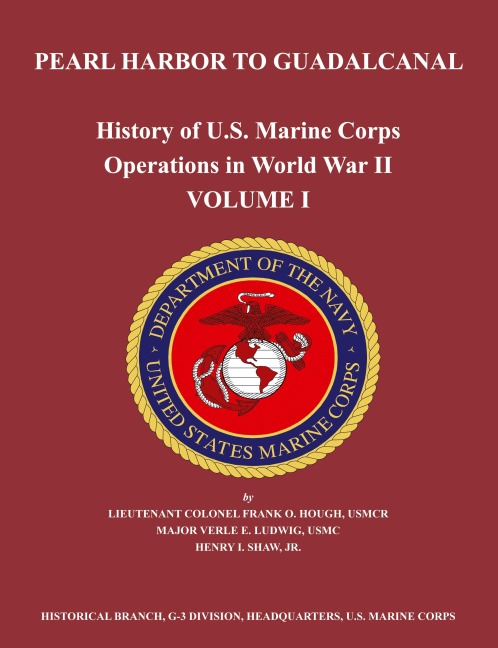History of U.S. Marine Corps Operations in World War II. Volume I: Pearl Harbor to Guadalcanal
