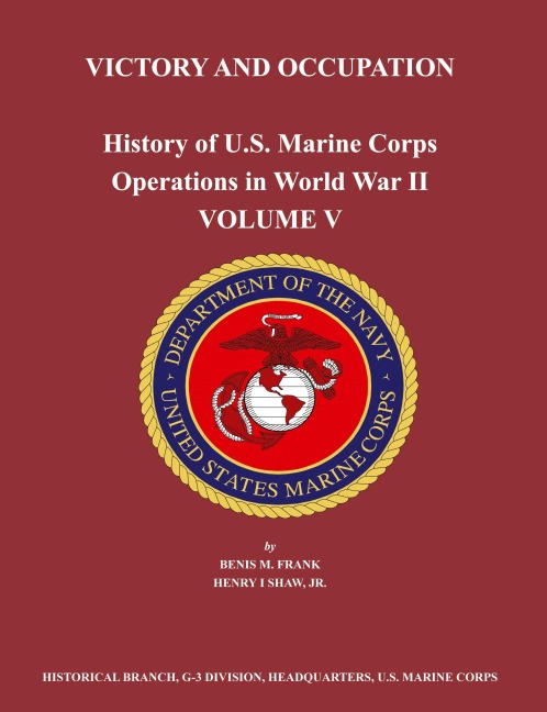 History of U.S. Marine Corps Operations in World War II. Volume V: Victory and Occupation