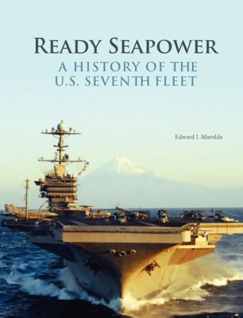 Ready Seapower: A History of the U.S. Seventh Fleet