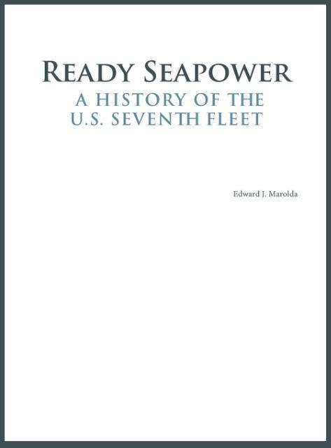 Ready Seapower: A History of the U.S. Seventh Fleet