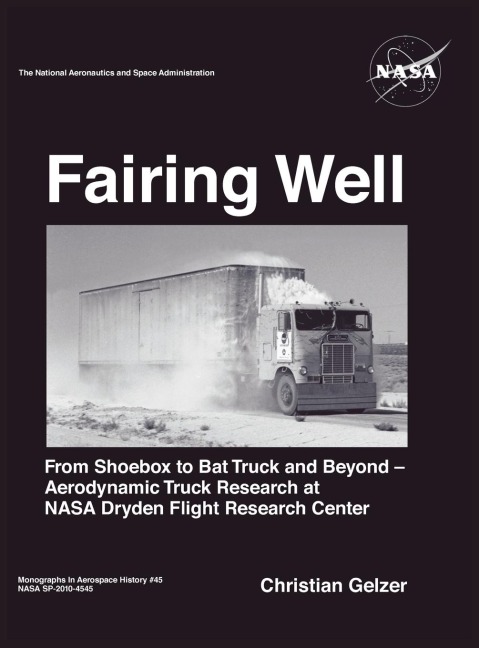 Fairing Well: Aerodynamic Truck Research at NASAs Dryden Flight Research Center (NASA Monographs in Aerospace History series, number 46)