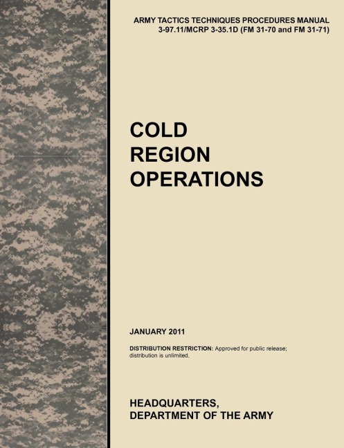 Cold Region Operations: The Official U.S. Army Tactics, Techniques, and Procedures Manual Attp 3-97.11/McRp 3-35.1d (FM 31-70 and FM 31-71), J