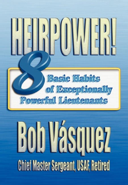Heirpower!: Eight Basic Habits of Exceptionally Powerful Lieutenants