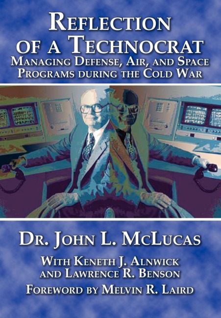 Reflections of a Technocrat: Managing Defense, Air, and Space Programs during the Cold War