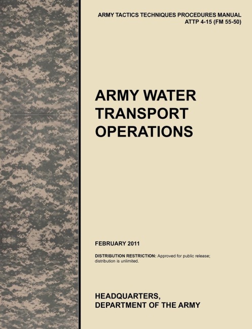 Army  Water Transport Operations: The official U.S. Army Tactics, Techniques, and Procedures manual ATTP 4-15 (FM 55-50), February 2011