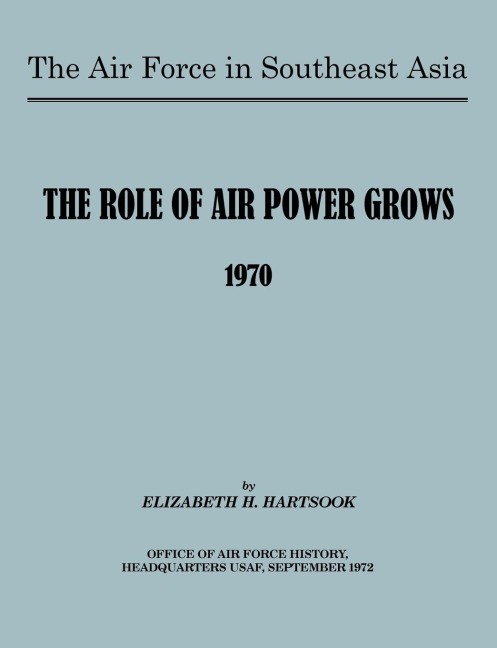 The Air Force in Southeast Asia: The Role of the Air Force Grows 1970
