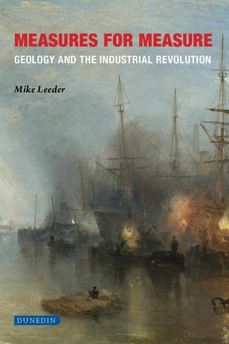 Measures for Measure Geology and the Industrial Revolution : how Carboniferous Worlds Changed Ours Forever