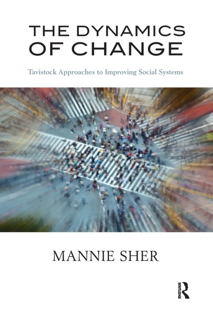 The Dynamics of Change: Tavistock Approaches to Improving Social Systems