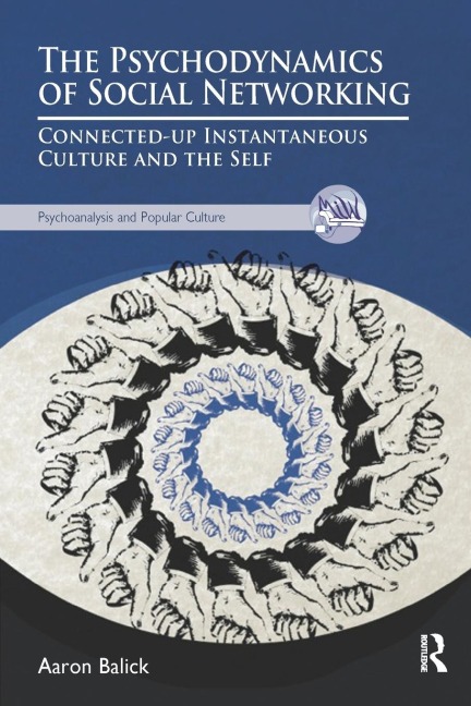 The Psychodynamics of Social Networking: Connected-up Instantaneous Culture and the Self