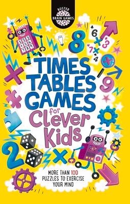 Times Tables Games for Clever Kids®: More Than 100 Puzzles to Exercise Your Mind