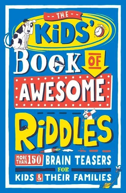 The Kids Book of Awesome Riddles: More than 150 brain teasers for kids and their families