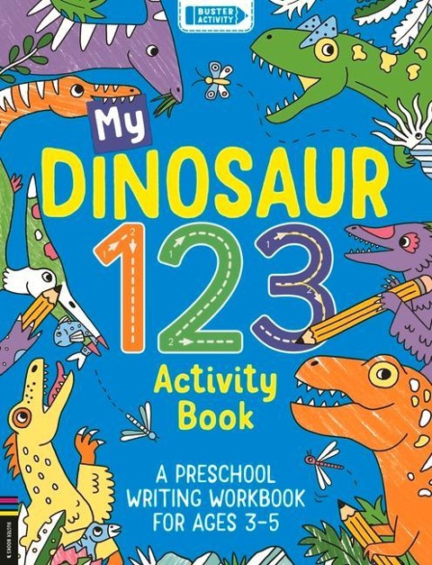 My Dinosaur 123 Activity Book: A Preschool Writing Workbook for Ages 3-5