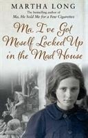 Ma, Ive Got Meself Locked Up in the Mad House