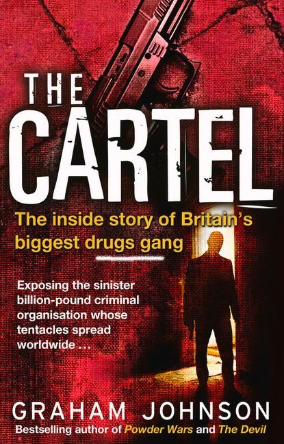 The Cartel: The Inside Story of Britains Biggest Drugs Gang