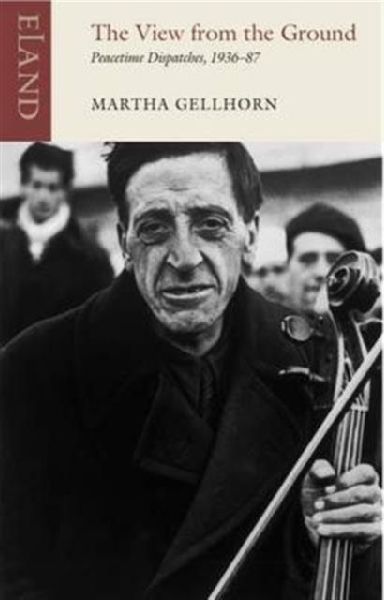 The View from the Ground: Peacetime Dispatches, 1936-87