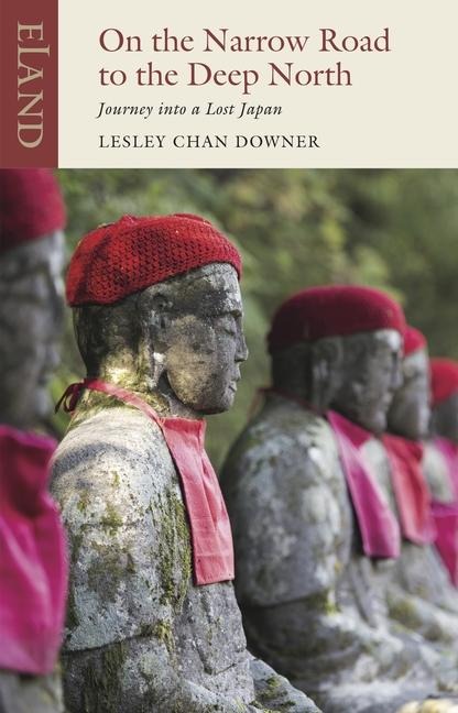 On the Narrow Road to the Deep North: Journey into a Lost Japan