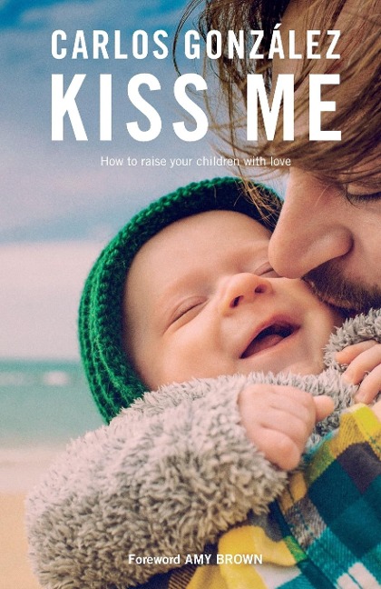 Kiss Me: How to Raise your Children with Love