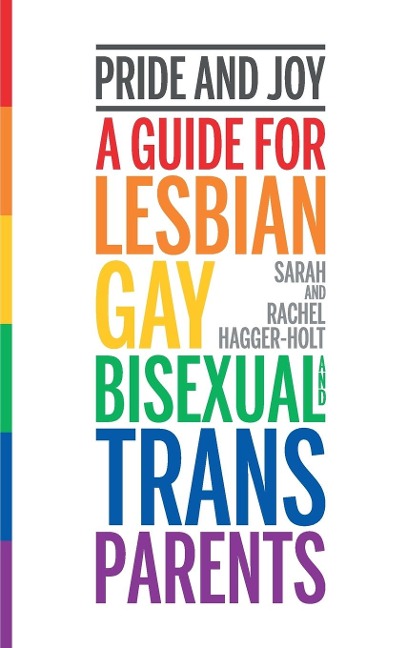 Pride and Joy: A Guide for Lesbian, Gay, Bisexual and Trans Parents