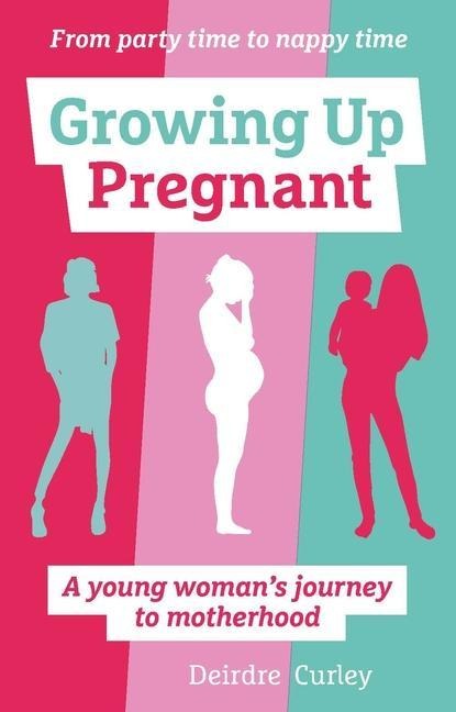 Growing Up Pregnant: A Young Womans Journey to Motherhood