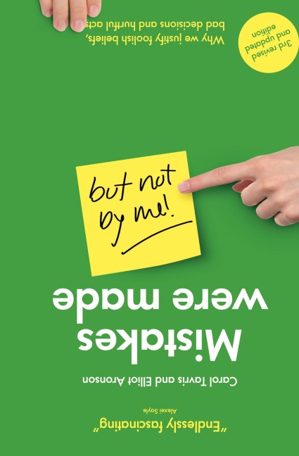Mistakes Were Made (but Not by Me): Why We Justify Foolish Beliefs, Bad Decisions and Hurtful Acts