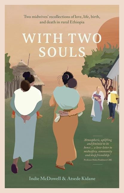 With Two Souls: Two Midwives Recollections of Love, Life, Birth, and Death in Rural Ethiopia
