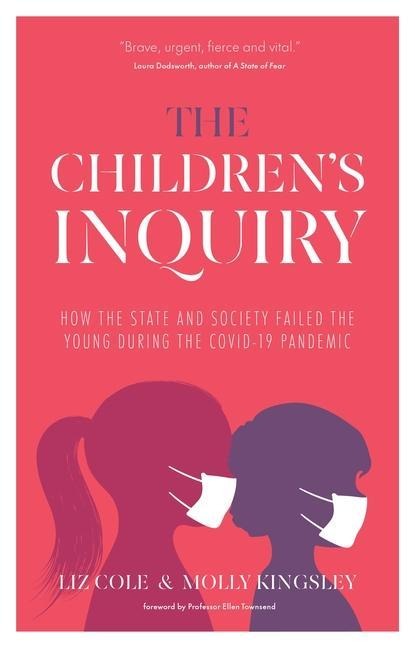 The Children's Inquiry: How the State and Society Failed the Young During the Covid-19 Pandemic