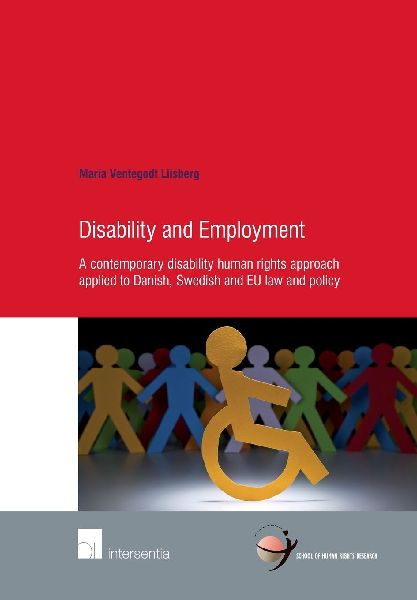 Disability and Employment: A Contemporary Disability Human Rights Approach Applied to Danish, Swedish and EU Law and Policy