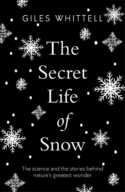 The Secret Life of Snow: The science and the stories behind natures greatest wonder