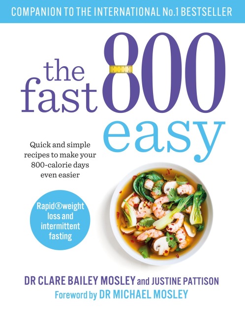 The Fast 800 Easy: Quick and simple recipes to make your 800-calorie days even easier