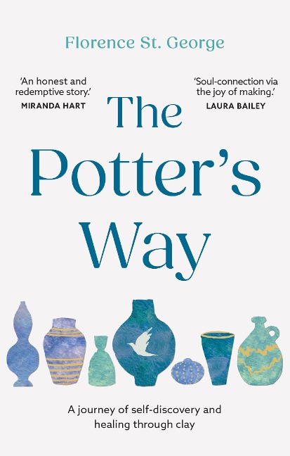 The Potters Way: Heal your mind and unleash your creativity through the power of clay