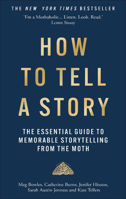 How to Tell a Story: The Essential Guide to Memorable Storytelling from The Moth
