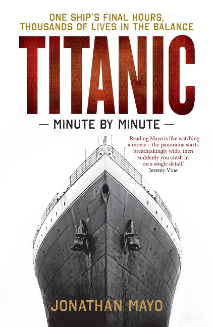Titanic: Minute by Minute: One Ships Final Hours, Thousands of Live in the Balance