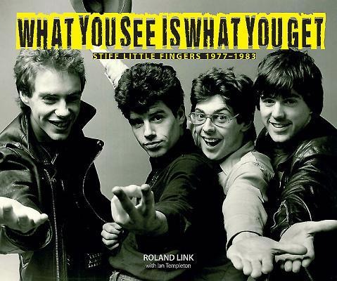 What You See is What You Get: Stiff Little Fingers 1977-1983