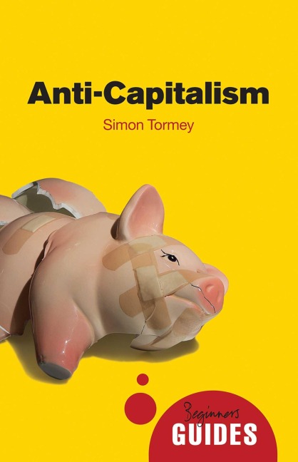Anti-Capitalism: A Beginners Guide