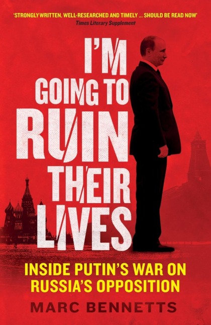 Im Going to Ruin Their Lives: Inside Putins War on Russias Opposition